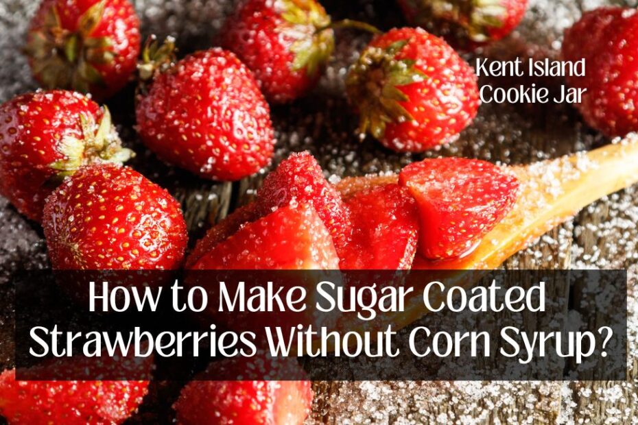 How to Make Sugar Coated Strawberries Without Corn Syrup